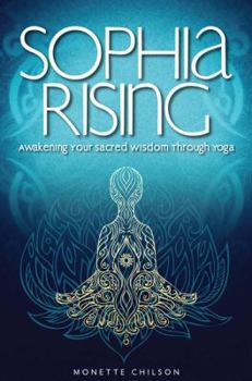 Paperback Sophia Rising: Awakening Your Sacred Wisdom Through Yoga Book