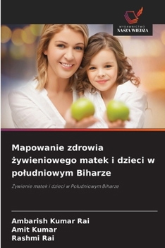 Mapowanie zdrowia zywieniowego matek i dzieci w poludniowym Biharze (Polish Edition)