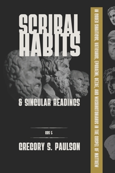 Paperback Scribal Habits and Singular Readings in Codex Sinaiticus, Vaticanus, Ephraemi, Bezae, and Washingtonianus in the Gospel of Matthew Book