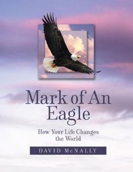 Paperback Mark Of An Eagle: How Your Life Changes the World Book