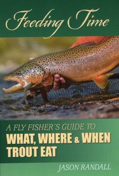 Hardcover Feeding Time: A Fly Fisher's Guide to What, Where, and When Trout Eat Book