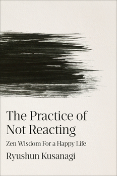Hardcover The Practice of Not Reacting: Zen Wisdom for a Happy Life Book
