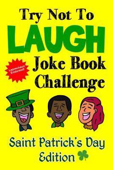 Paperback Try Not to Laugh Joke Book Challenge Saint Patrick's Day Edition: Leprechaun Endorsed St. Patrick's Day Edition: Funny and Competitve Joke Book for Bo [Large Print] Book