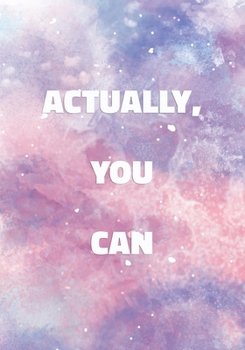 Actually, You Can: Notebook with Inspirational and Motivational Quote on Pastel Marble Cover (Pink, Blue, Purple). College Ruled (Lined) Journal for Notes, Diary, Writing, Journaling