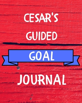 Cesar's Guided Goal Journal: 2020 New Year Planner Guided Goal Journal Gift for Cesar / Notebook / Diary / Unique Greeting Card Alternative