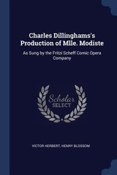 Paperback Charles Dillinghams's Production of Mlle. Modiste: As Sung by the Fritzi Scheff Comic Opera Company Book