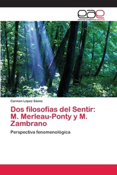 Paperback Dos filosofías del Sentir: M. Merleau-Ponty y M. Zambrano [Spanish] Book