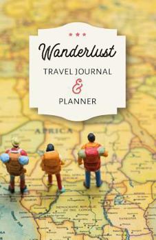 Wanderlust Travel Journal and Planner: Travel Notebook