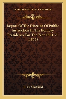 Paperback Report Of The Director Of Public Instruction In The Bombay Presidency For The Year 1874-75 (1875) Book