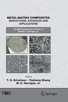 Metal-Matrix Composites Innovations, Advances and Applications: An SMD Symposium in Honor of William C. Harrigan, Jr.