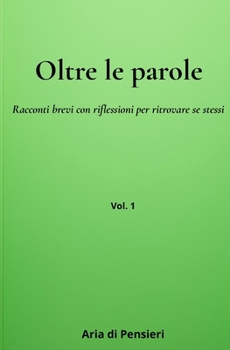 Oltre le Parole: Racconti brevi con riflessioni per ritrovare se stessi