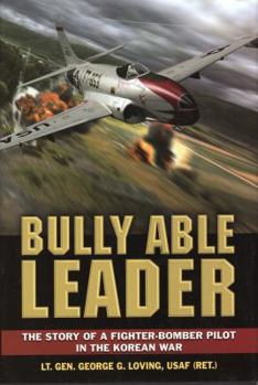 Hardcover Bully Able Leader: The Story of a Fighter-Bomber Pilot in the Korean War Book