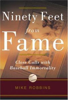 Paperback Ninety Feet from Fame: Close Calls with Baseball Immortality Book