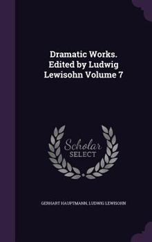 Hardcover Dramatic Works. Edited by Ludwig Lewisohn Volume 7 Book