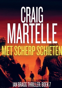Met scherp schieten: Ian Bragg Thriller # 7