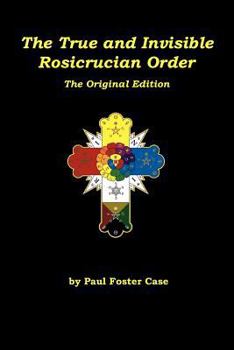 Paperback The True and Invisible Rosicrucian Order: The Original Edition Book