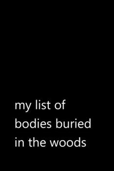 Paperback my list of bodies buried in the woods: Funny Quotes Notebook / Journal / Diary / Composition book / Daily Planner / Sketchbook for adults, women, men, Book