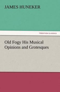 Old Fogy, his musical opinions and grotesques