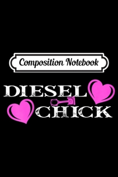 Composition Notebook: Womens Women's Diesel Chick Trucker - Truck Drivers Gift Journal/Notebook Blank Lined Ruled 6x9 100 Pages