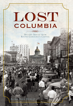 Paperback Lost Columbia: Bygone Images from South Carolina's Capital Book