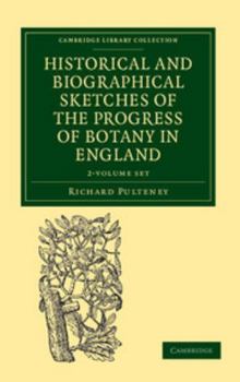 Paperback Historical and Biographical Sketches of the Progress of Botany in England 2 Volume Set: From Its Origin to the Introduction of the Linnaean System Book