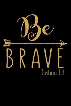 Be Brave Joshua 1:9: "A Journal, Notepad, or Diary to write down your thoughts. - 120 Page - 6x9 - College Ruled Journal - Writing Book, Personal Writing Space, Doodle, Note, Sketchpad"
