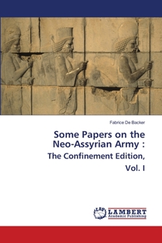 Paperback Some Papers on the Neo-Assyrian Army: The Confinement Edition, Vol. I Book