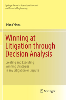 Paperback Winning at Litigation Through Decision Analysis: Creating and Executing Winning Strategies in Any Litigation or Dispute Book