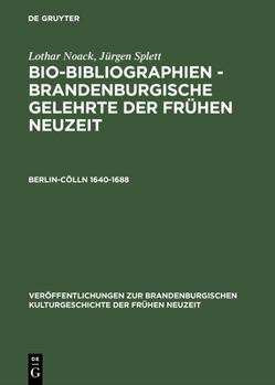 Hardcover Bio-Bibliographien - Brandenburgische Gelehrte der Frühen Neuzeit, Berlin-Cölln 1640-1688 [German] Book