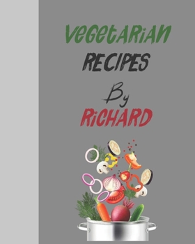 Vegetarian recipes by Richard: Empty template cookbook to write in for women, men , kids and atlets, 8"x10" 120-Pages