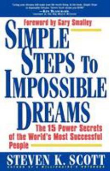 Paperback Simple Steps to Impossible Dreams: The 15 Power Secrets of the World's Most Successful People Book