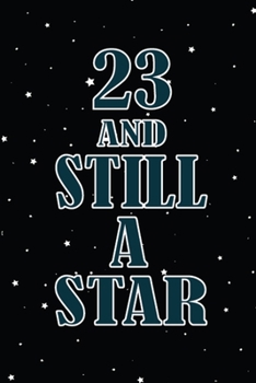 Paperback 23 And Still A Star: The Nice Birthday Notebook For 23 Year Old Girls And Boys. Cute Cream Paper 6*9 Inch With 100 Pages Notebook For Writi Book