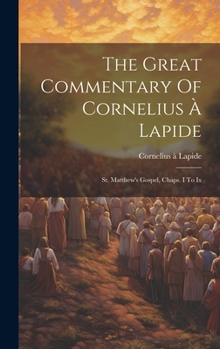 Hardcover The Great Commentary Of Cornelius À Lapide: St. Matthew's Gospel, Chaps. I To Ix Book