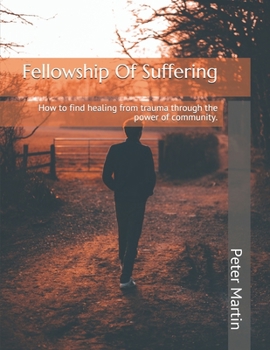 Paperback Fellowship Of Suffering: Finding healing from trauma through the power of community. Book