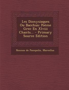 Paperback Les Dionysiaques Ou Bacchus: Poème Grec En Xlviii Chants... [French] Book