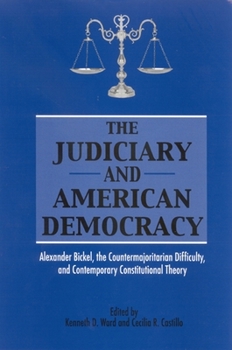 Judiciary And American Democracy: Alexander Bockel, the Countermajoritarian Difficulty, And Contemporary Constitutional Theory (Suny Series in American Constitutionalism) - Book  of the SUNY Series in American Constitutionalism