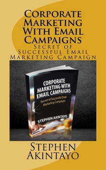 Paperback Corporate Marketing With Email Campaigns: Secret of Successful Email Marketing Campaign Book