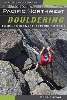Pacific Northwest Bouldering: Seattle, Portland, and The Pacific Northwest