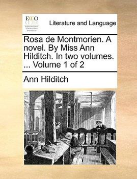 Paperback Rosa de Montmorien. a Novel. by Miss Ann Hilditch. in Two Volumes. ... Volume 1 of 2 Book