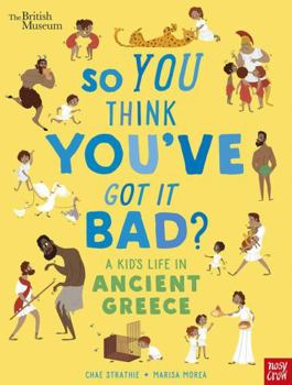 So You Think You've Got It Bad? A Kid's Life in Ancient Greece - Book  of the So You Think You've Got It Bad?