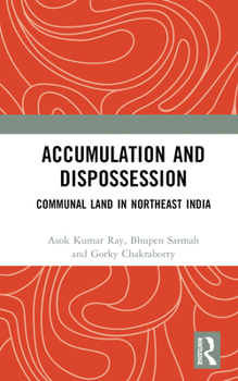 Hardcover Accumulation and Dispossession: Communal Land in Northeast India Book