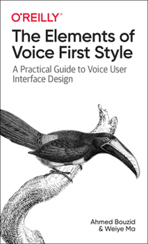 Paperback The Elements of Voice First Style: A Practical Guide to Voice User Interface Design Book