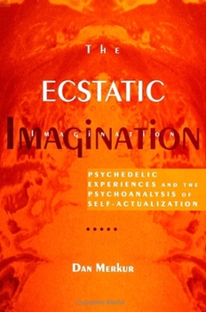 Paperback The Ecstatic Imagination: Psychedelic Experiences and the Psychoanalysis of Self-Actualization Book