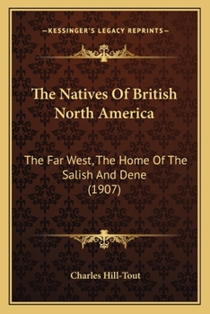 Paperback The Natives Of British North America: The Far West, The Home Of The Salish And Dene (1907) Book