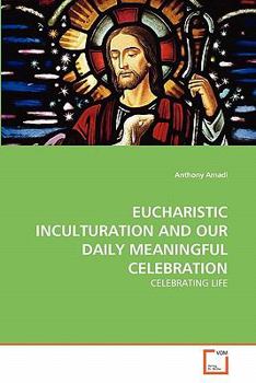 Paperback Eucharistic Inculturation and Our Daily Meaningful Celebration Book