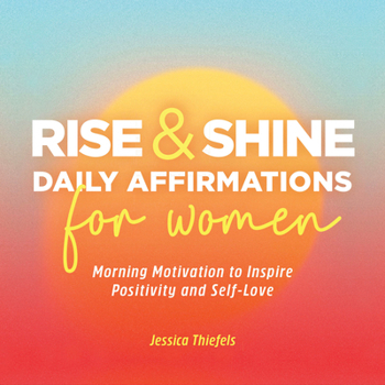 Paperback Rise and Shine - Daily Affirmations for Women: Morning Motivation to Inspire Positivity and Self-Love Book