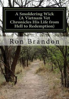 Paperback A Smoldering Wick: A Vietnam Vet Chronicles His Life from Hell to Redemption Book