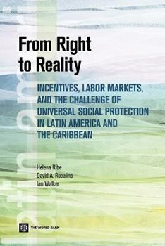 Paperback From Right to Reality: Incentives, Labor Markets, and the Challenge of Universal Social Protection in Latin America and the Caribbean Book