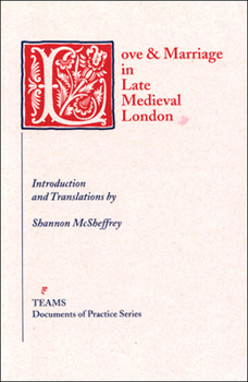 Love and Marriage in Late Medieval London (Documents of Practice Series)