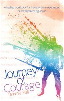 Paperback Journey of Courage: A Healing Workbook for Those Who've Experienced or Are Experiencing Abuse Book